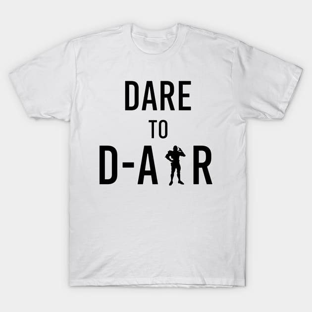 Dare to D-Air T-Shirt by Josbae